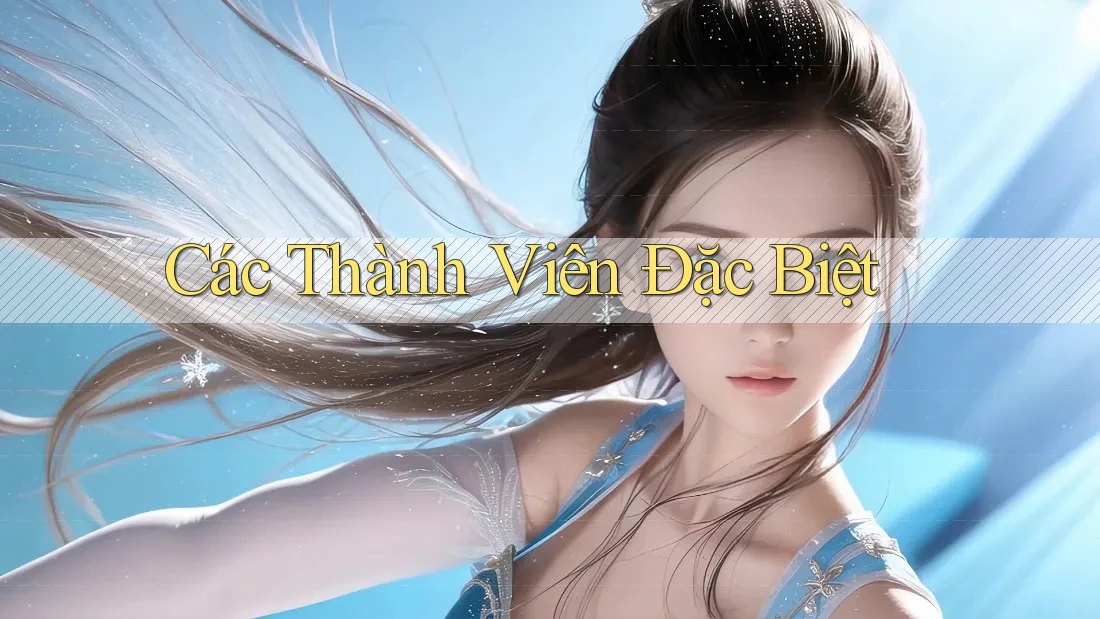 Các Thành Viên Đặc Biệt