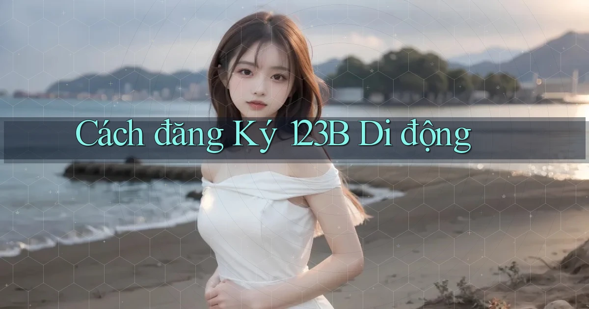 cách đăng ký 123b di động