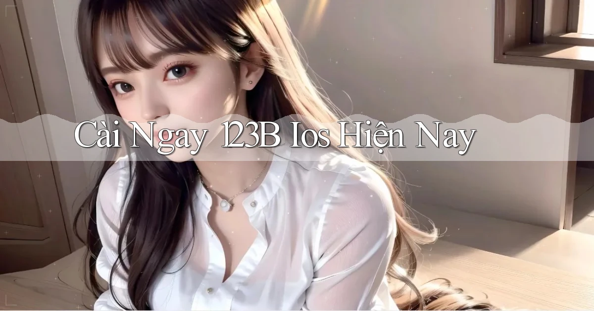 cài ngay 123b ios hiện nay
