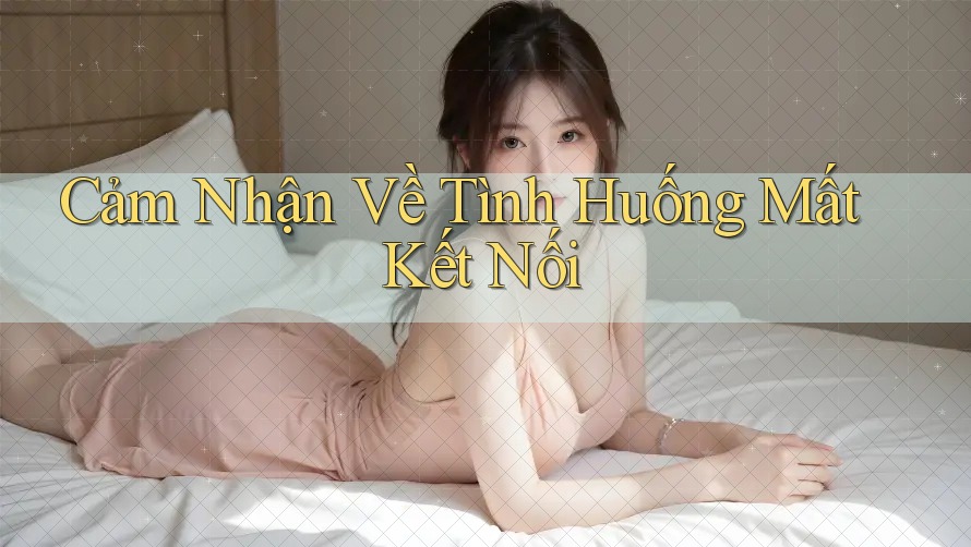 Cảm Nhận Về Tình Huống Mất Kết Nối