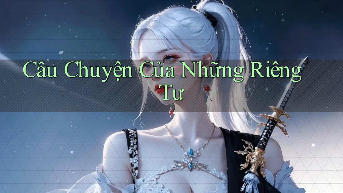 Câu Chuyện Của Những Riêng Tư