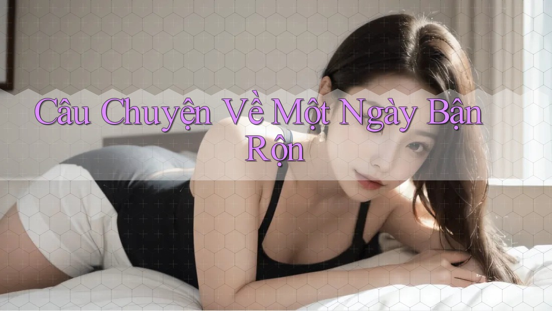 Câu Chuyện Về Một Ngày Bận Rộn