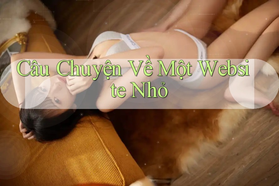 Câu Chuyện Về Một Website Nhỏ