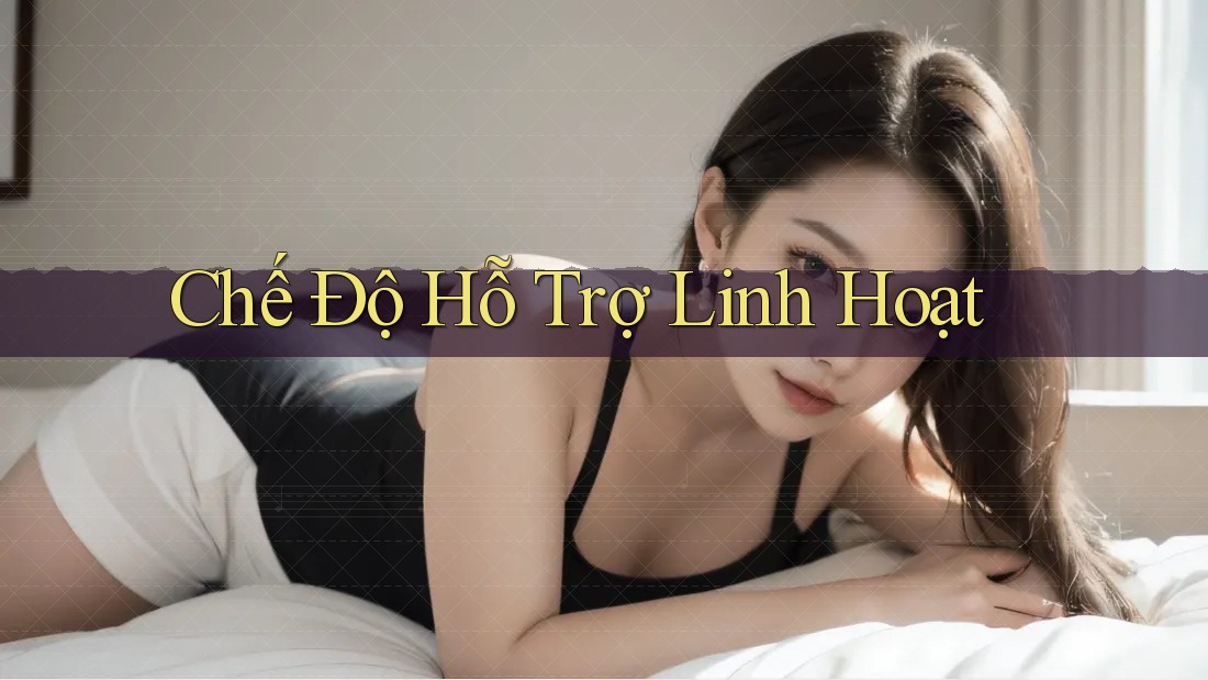 Chế Độ Hỗ Trợ Linh Hoạt