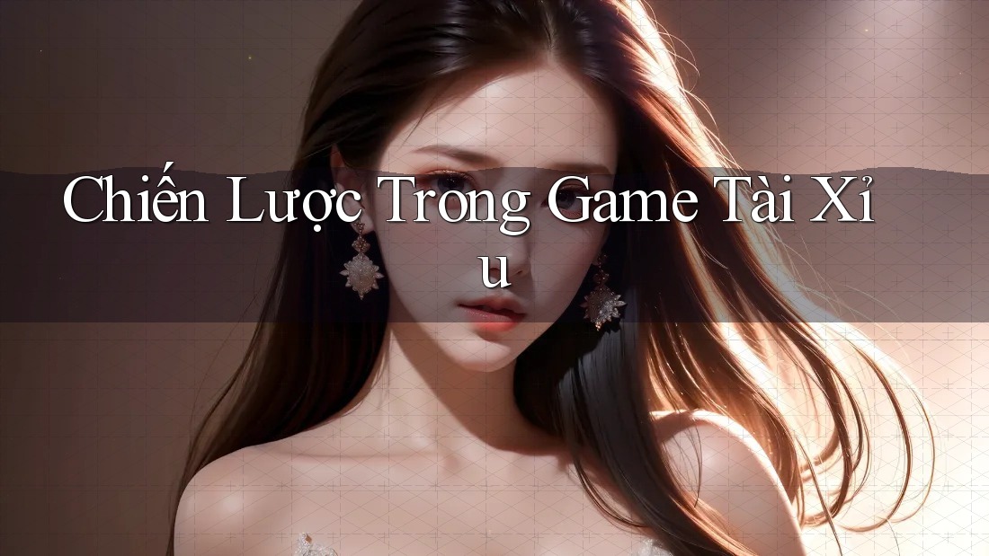 Chiến Lược Trong Game Tài Xỉu