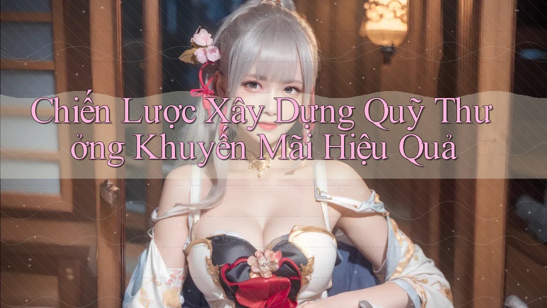 Chiến Lược Xây Dựng Quỹ Thưởng Khuyến Mãi Hiệu Quả