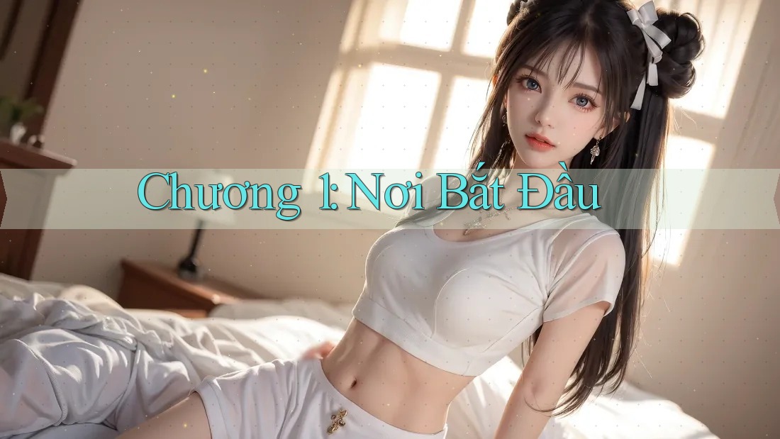 Chương 1: Nơi Bắt Đầu