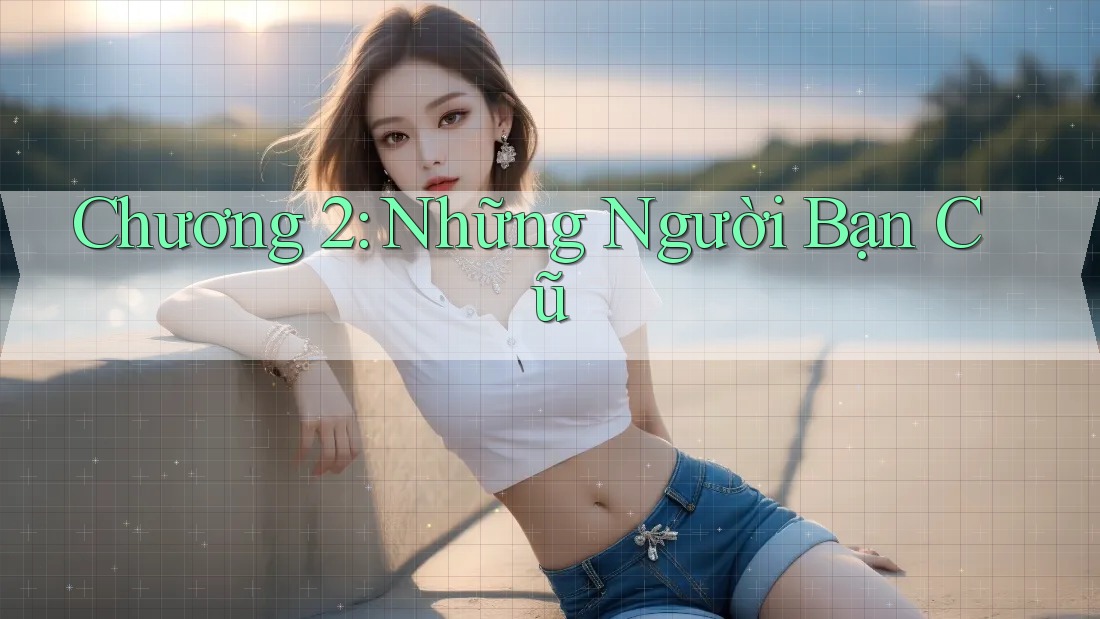 Chương 2: Những Người Bạn Cũ