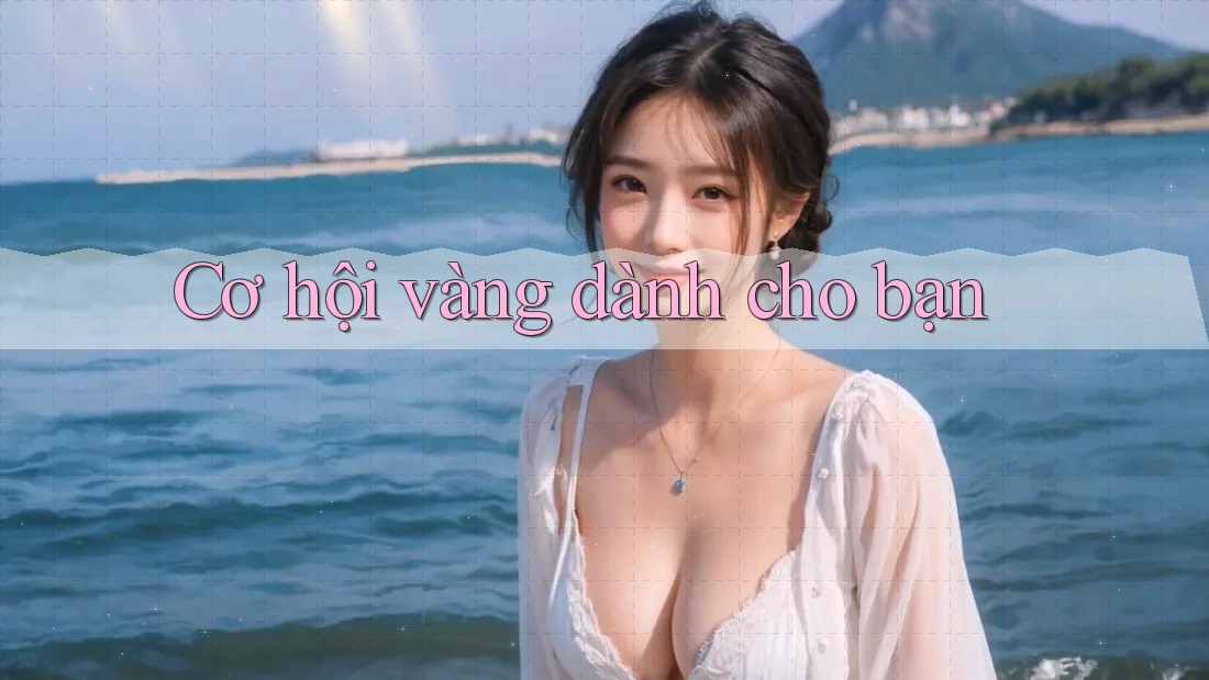 Cơ hội vàng dành cho bạn