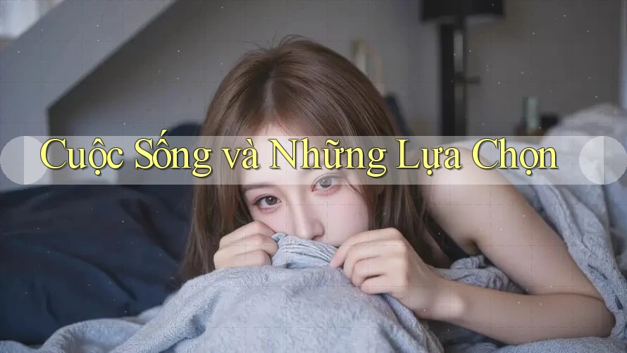 Cuộc Sống và Những Lựa Chọn
