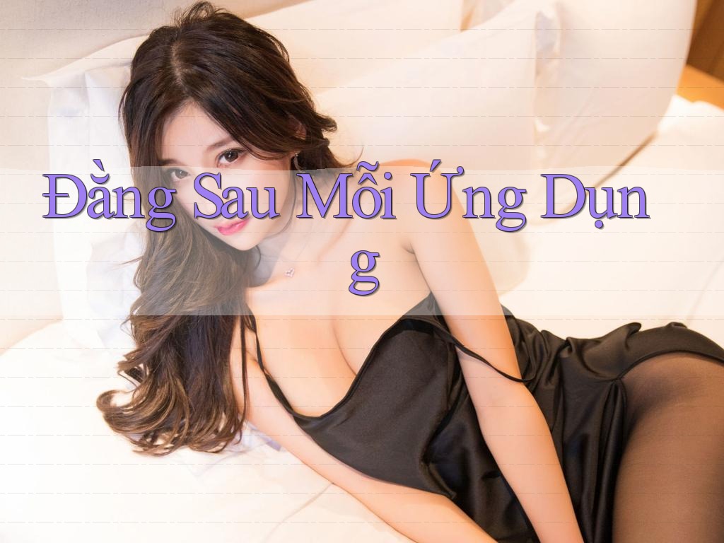 Đằng Sau Mỗi Ứng Dụng Đằng Sau Mỗi Ứng Dụng