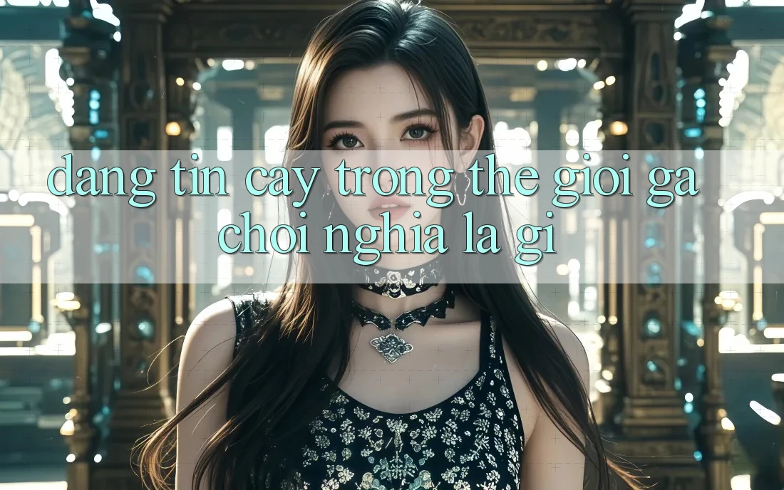 “Đáng Tin Cậy” Trong Thế Giới Gà Chọi Nghĩa Là Gì?