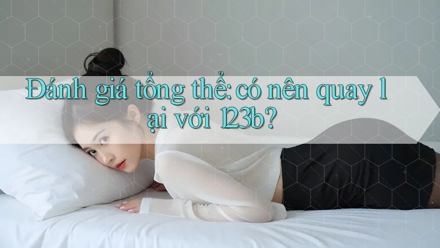 Đánh giá tổng thể: có nên quay lại với 123b?