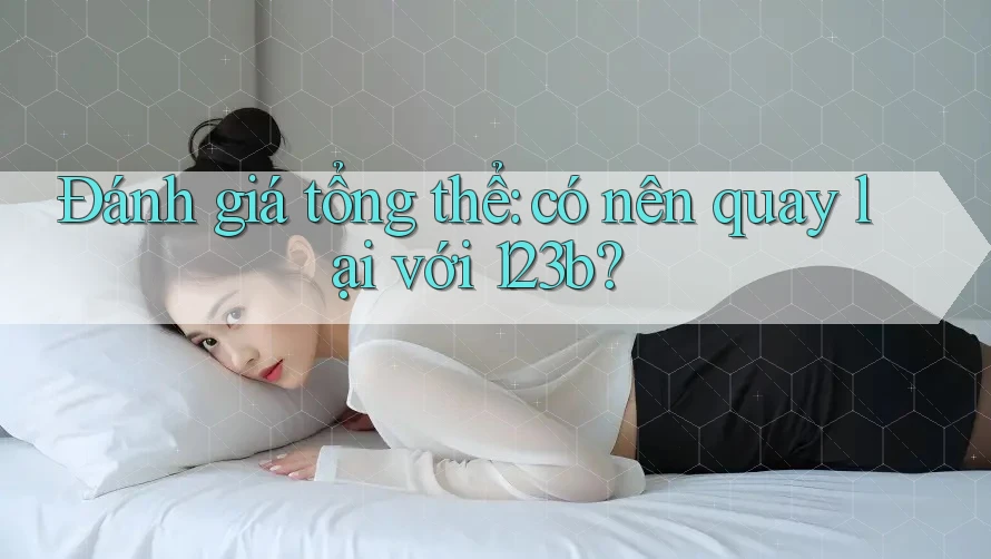 Đánh giá tổng thể: có nên quay lại với 123b?