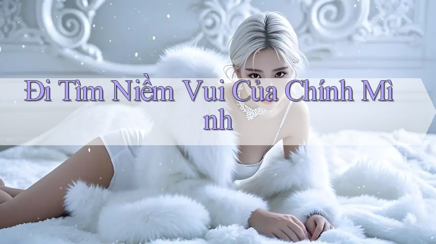 Đi Tìm Niềm Vui Của Chính Mình