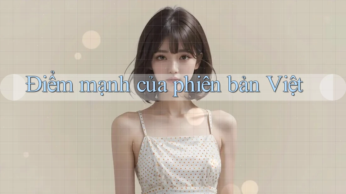 Điểm mạnh của phiên bản Việt Điểm mạnh của phiên bản Việt