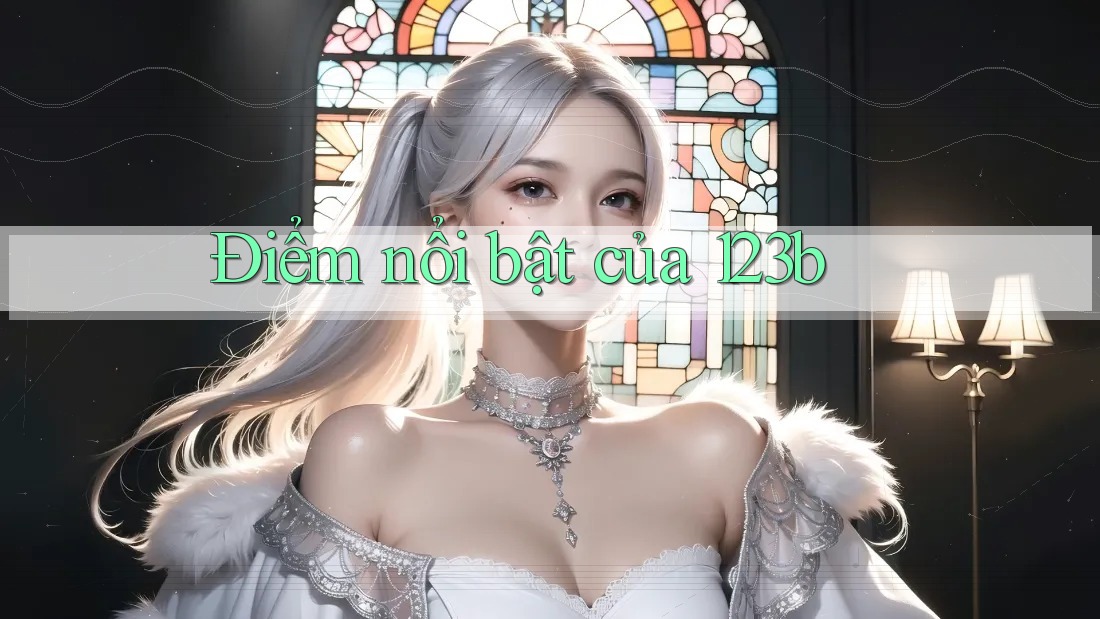 Điểm Nổi Bật Của 123B