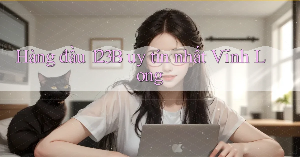 hàng đầu 123b uy tín nhất Vĩnh Long