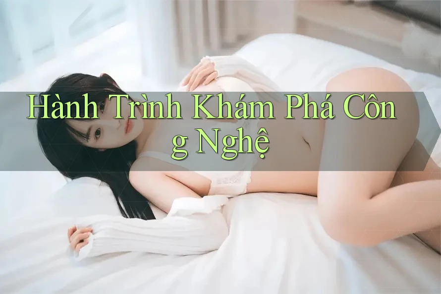 Hành Trình Khám Phá Công Nghệ