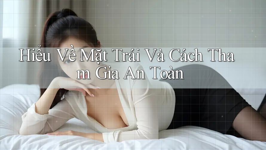 Hiểu Về Mặt Trái Và Cách Tham Gia An Toàn