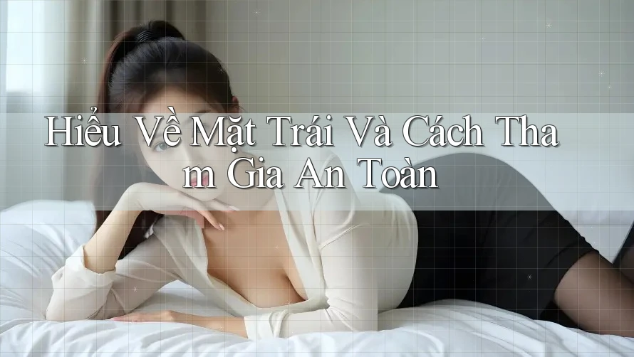 Hiểu Về Mặt Trái Và Cách Tham Gia An Toàn