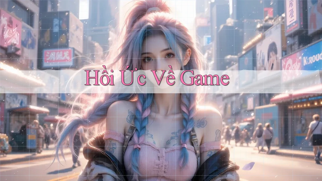 Hồi Ức Về Game