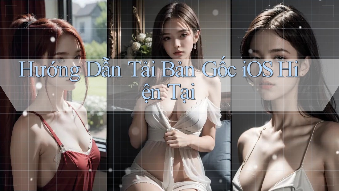 Hướng Dẫn Tải Bản Gốc iOS Hiện Tại