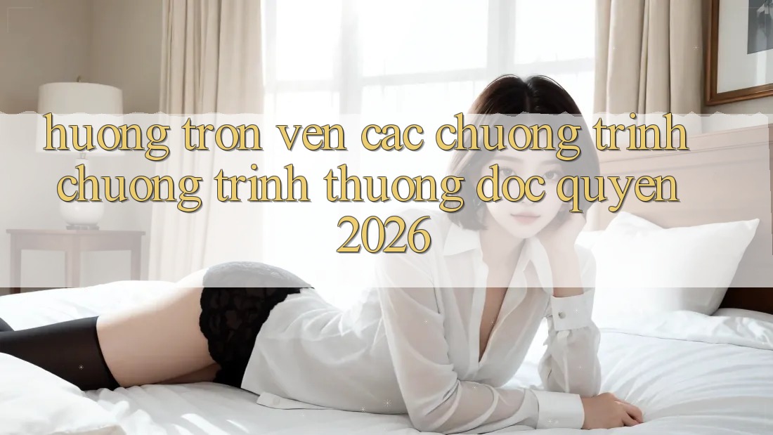 Hưởng Trọn Vẹn Các Chương Trình Chương trình thưởng Độc Quyền 2026