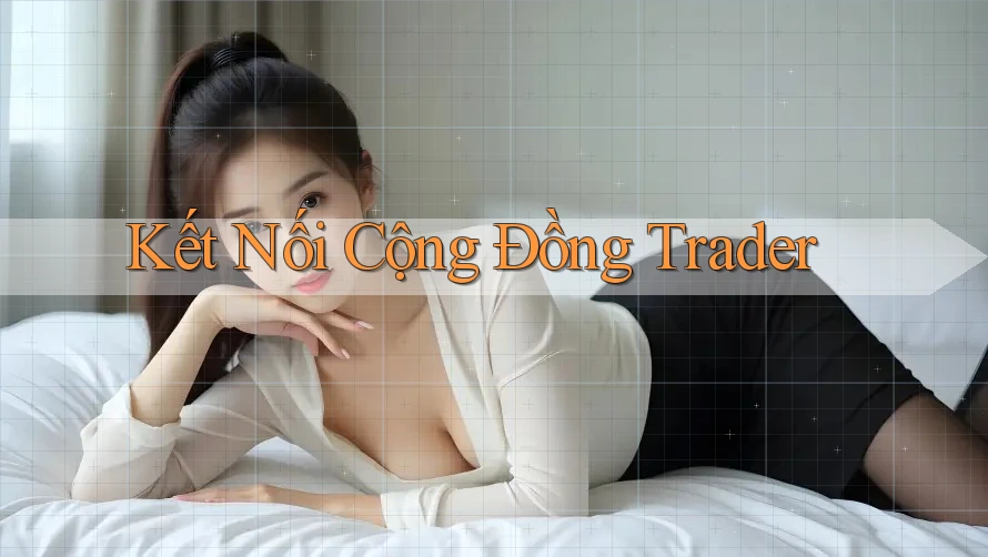 Kết Nối Cộng Đồng Trader Kết Nối Cộng Đồng Trader