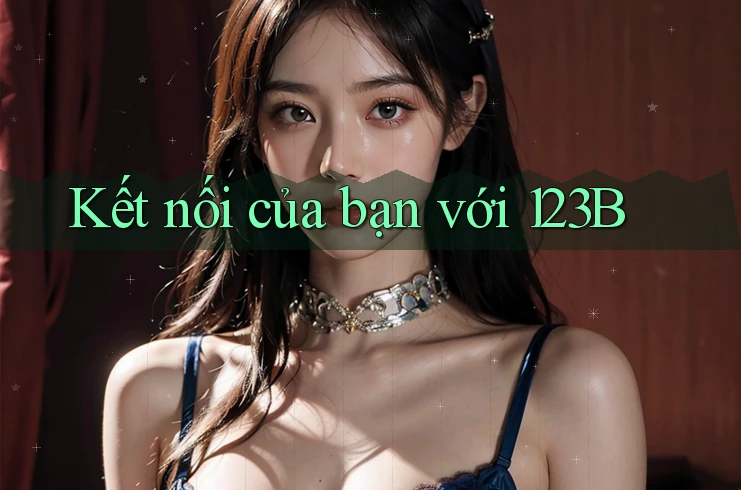Kết nối của bạn với 123B