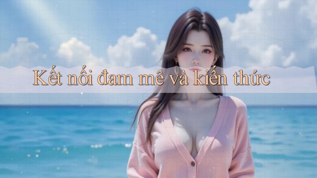 Kết nối đam mê và kiến thức
