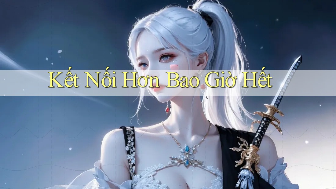 Kết Nối Hơn Bao Giờ Hết