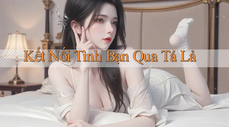 Kết Nối Tình Bạn Qua Tá Lả