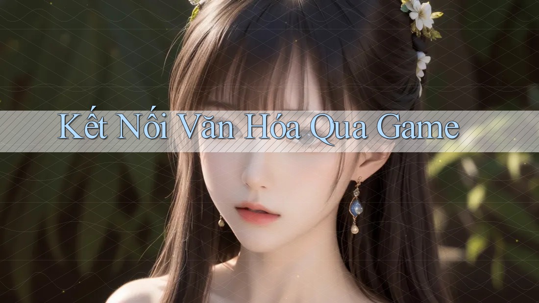 Kết Nối Văn Hóa Qua Game