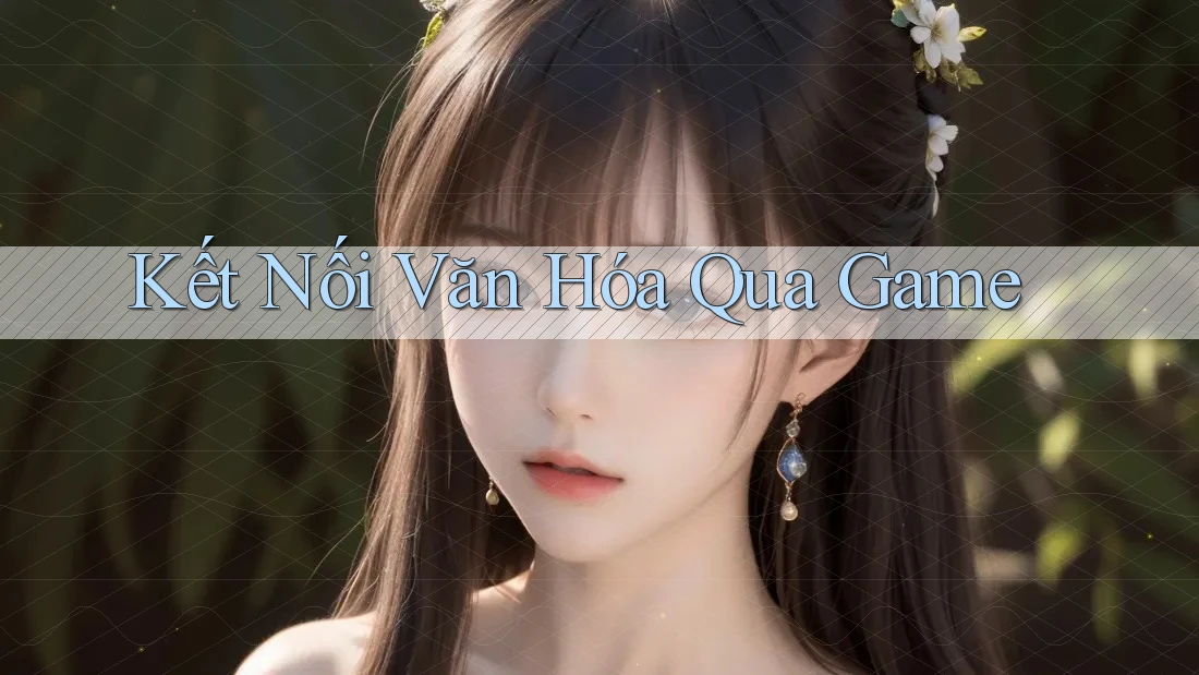 Kết Nối Văn Hóa Qua Game