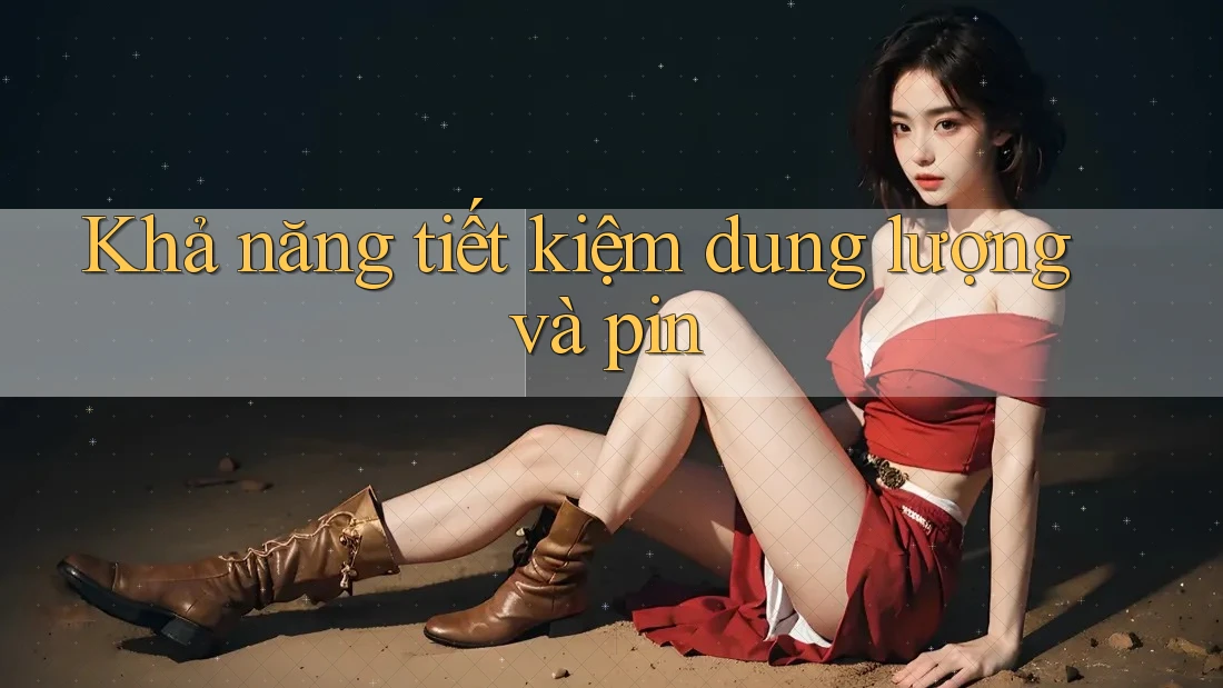 Khả năng tiết kiệm dung lượng và pin