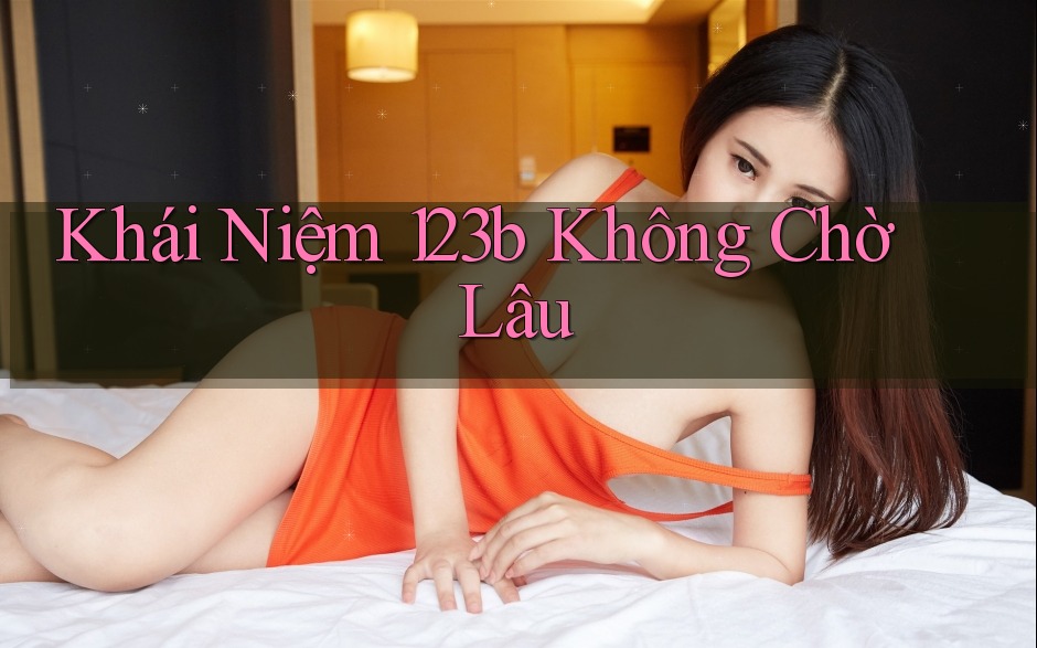 Khái Niệm 123b Không Chờ Lâu