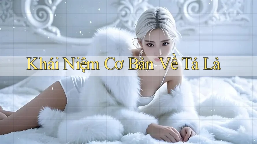 Khái Niệm Cơ Bản Về Tá Lả