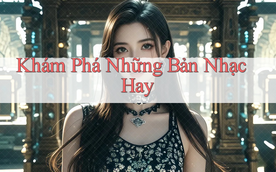 Khám Phá Những Bản Nhạc Hay Khám Phá Những Bản Nhạc Hay