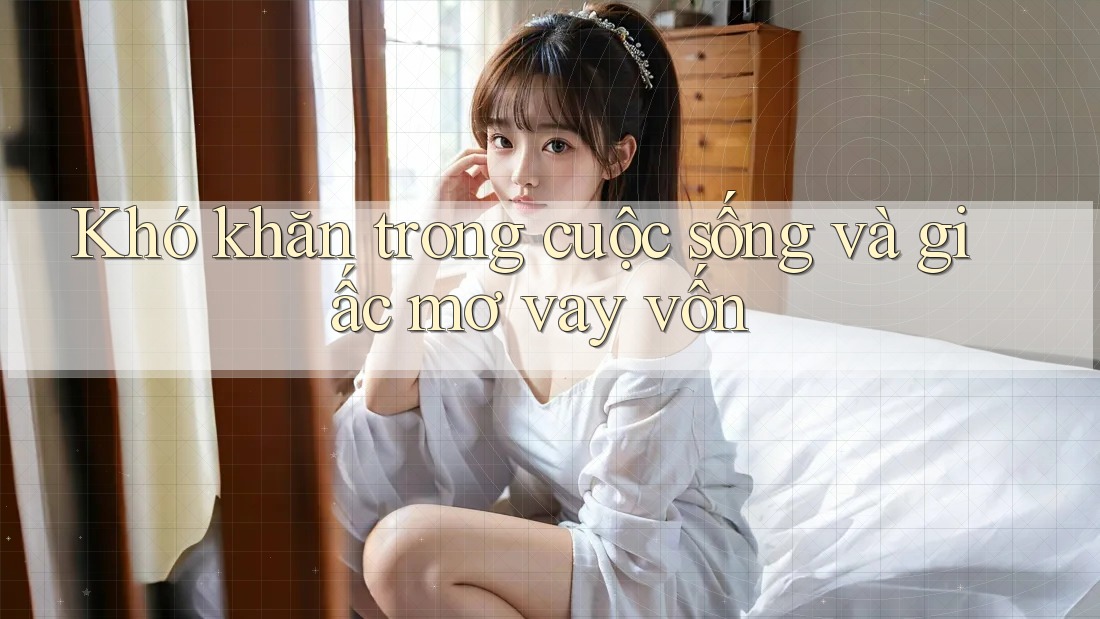 Khó khăn trong cuộc sống và giấc mơ vay vốn Khó khăn trong cuộc sống và giấc mơ vay vốn