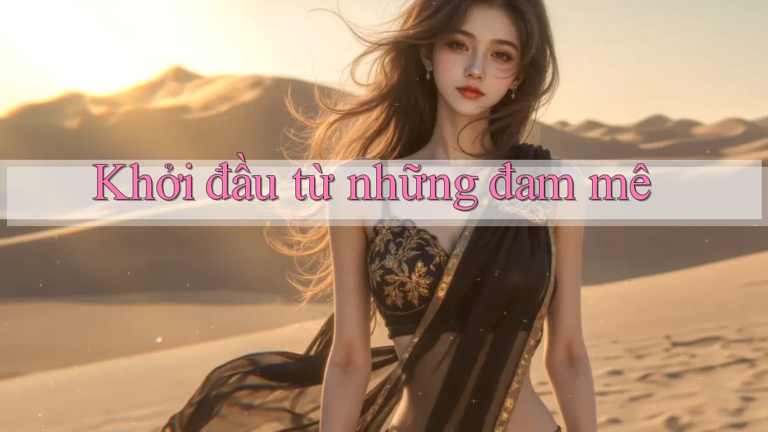 Khởi đầu từ những đam mê