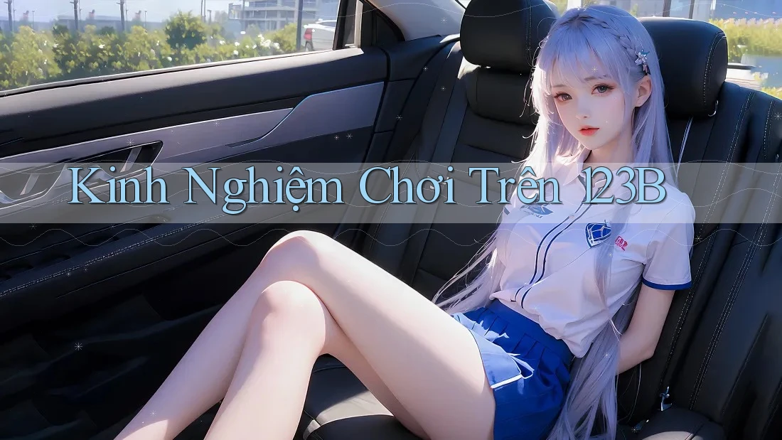 Kinh Nghiệm Chơi Trên 123B