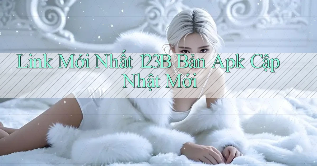 link mới nhất 123b bản apk cập nhật mới