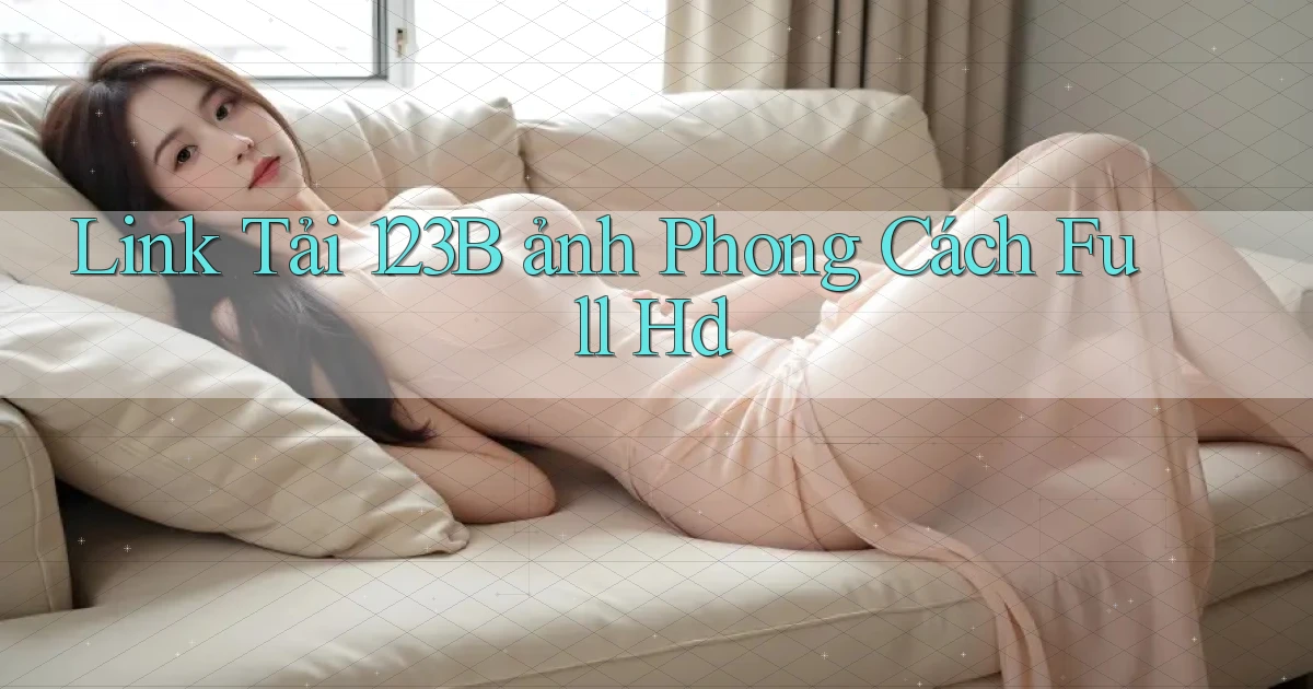 link tải 123b ảnh phong cách full hd