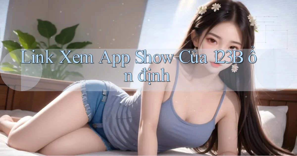link xem app show của 123b ổn định
