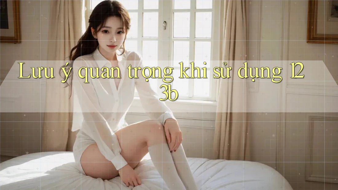 Lưu ý quan trọng khi sử dụng 123b