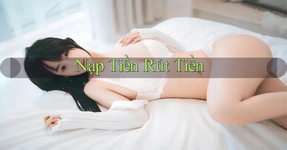 Nạp tiền Rút tiền