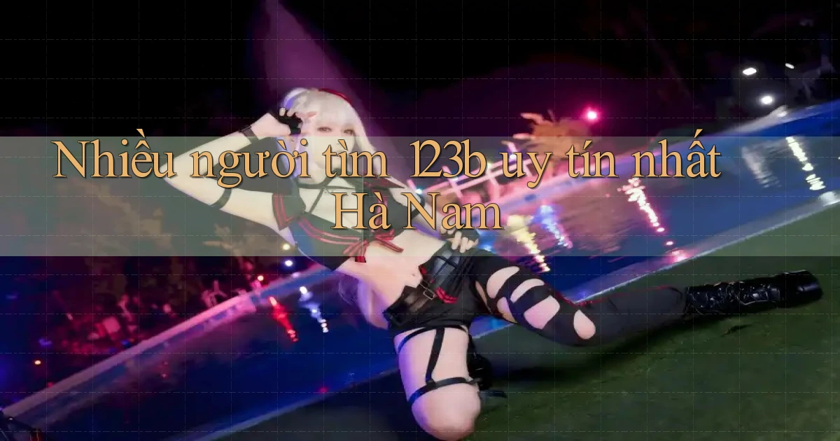 nhiều người tìm 123b uy tín nhất Hà Nam
