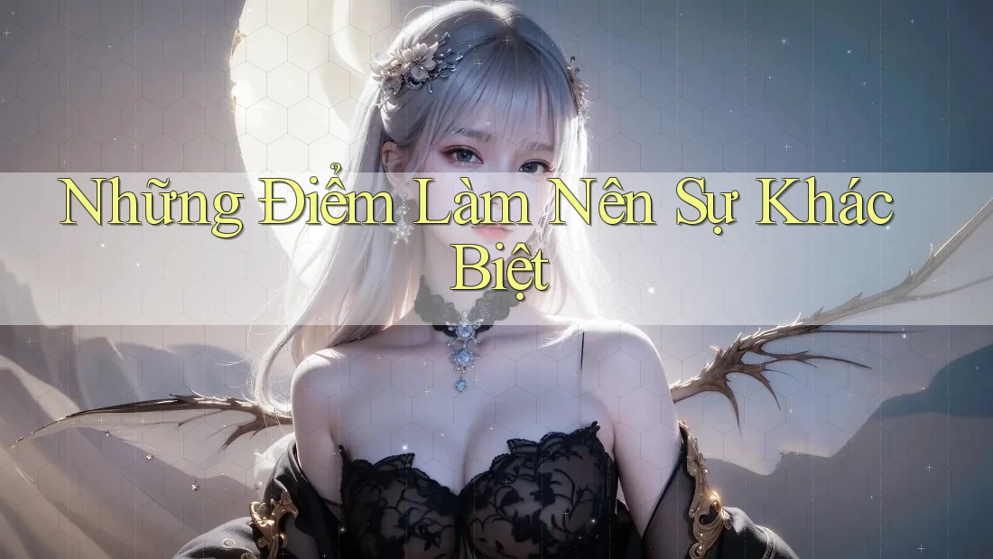 Những Điểm Làm Nên Sự Khác Biệt