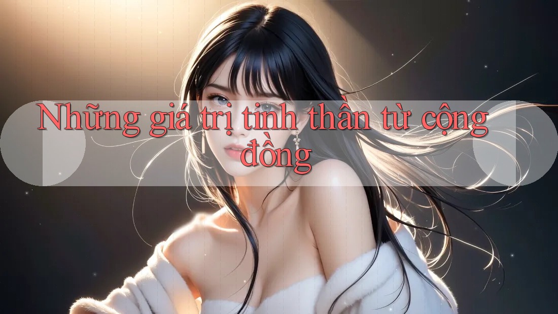 Những giá trị tinh thần từ cộng đồng